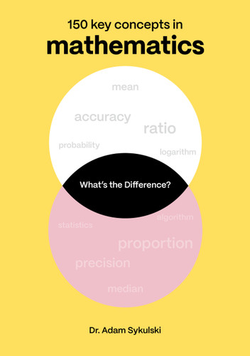 What's the difference? Mathematics: 150 key concepts in mathematics (What's the Difference?) book cover by Adam Sykulski