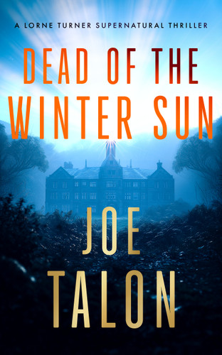 Dead Of The Winter Sun: A supernatural mystery of Cold War secrets and haunted Exmoor ruins (Lorne Turner Supernatural Thrillers #3) book cover by Joe Talon