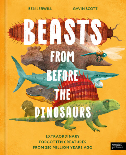 Beasts From Before the Dinosaurs: Extraordinary forgotten creatures from 250 million years ago book cover by Ben Lerwill