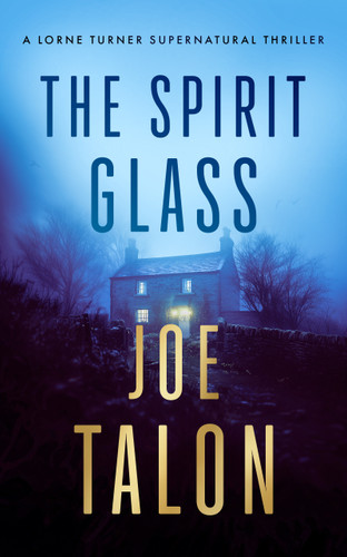 The Spirit Glass: A supernatural mystery where the ghosts of the past become the demons of the future (Lorne Turner Supernatural Thrillers #7) book cover by Joe Talon