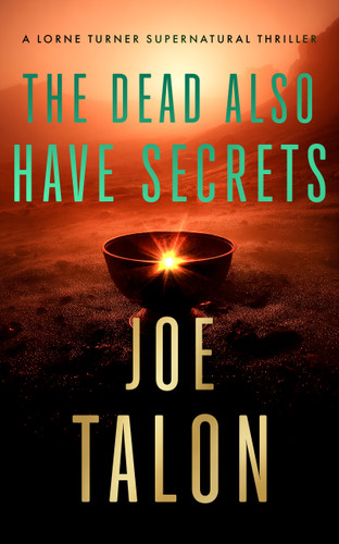 The Dead Also Have Secrets: A supernatural mystery of a cursed relic on Exmoor (Lorne Turner Supernatural Thrillers #8) book cover by Joe Talon