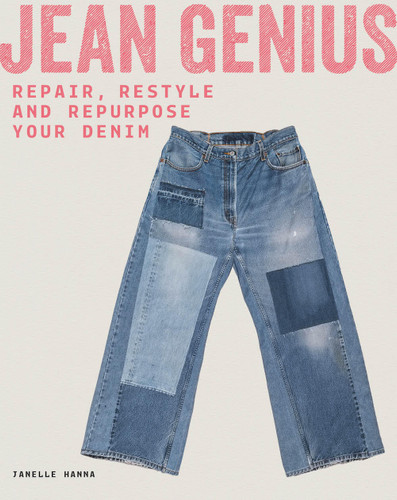 Jean Genius: Repair, Reimagine & Repurpose Your Denim book cover by Janelle Hanna