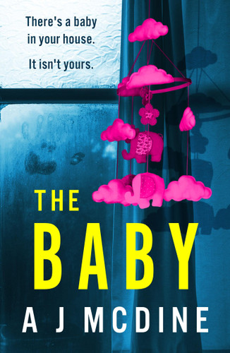 The Baby: An absolutely gripping psychological thriller with a jaw-dropping twist book cover by A J McDine