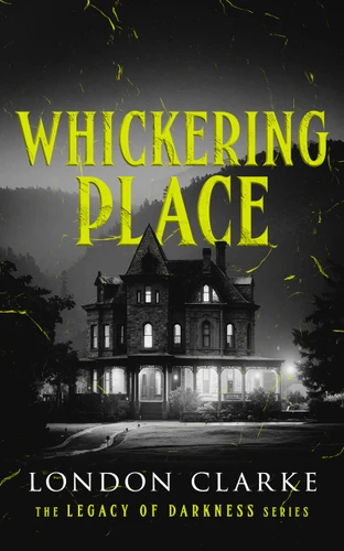 Whickering Place: Book 2 of Legacy of Darkness Series (Legacy of Darkness #2) book cover by London Clarke
