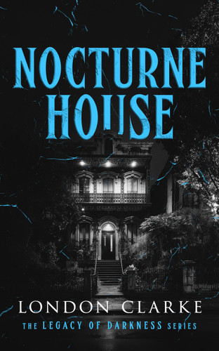 Nocturne House: Book 3 of Legacy of Darkness Series (Legacy of Darkness #3) book cover by London Clarke