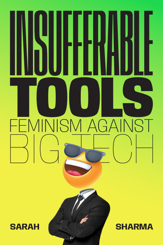 Insufferable Tools: Feminism Against Big Tech book cover by Sarah Sharma