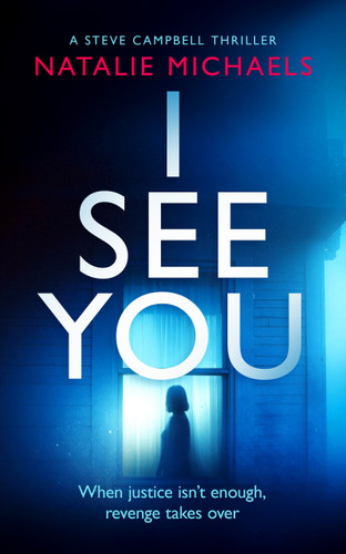 I See You: A dark and twisted detective thriller (Steve Campbell Psychological Suspense Thriller #4) book cover by Natalie Michaels
