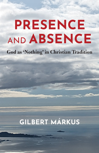 Presence and Absence: God as 'Nothing' in Christian Tradition book cover by Gilbert Márkus