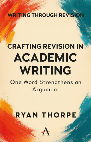 Crafting Revision in Academic Writing: One Word Strengthens an Argument book cover by Ryan Thorpe