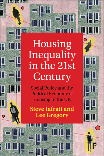 Housing Inequality in the 21st Century: Social Policy and the Political Economy of Housing in the UK book cover by Steve Iafrati, Lee Gregory