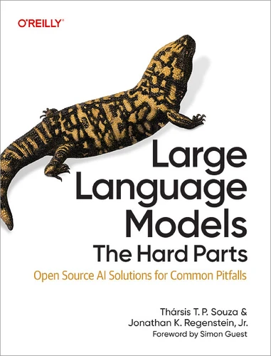 Large Language Models: The Hard Parts: Open Source AI Solutions for Common Pitfalls book cover by Thársis T. P. Souza, Jonathan K. Regenstein Jr.