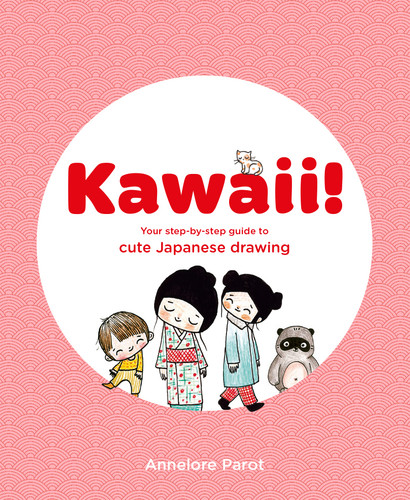 Kawaii!: Your Step-by-Step Guide to Cute Japanese Drawing book cover by Annelore Parot