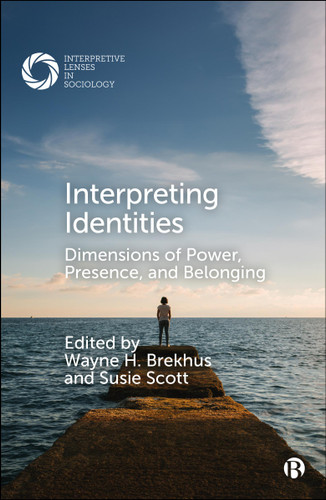 Interpreting Identities: Dimensions of Power, Presence, and Belonging (Interpretive Lenses in Sociology) book cover by 