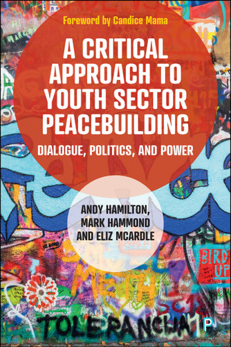A Critical Approach to Youth Sector Peacebuilding: Dialogue, Politics, and Power book cover by Andy Hamilton, Mark Hammond, Eliz McArdle