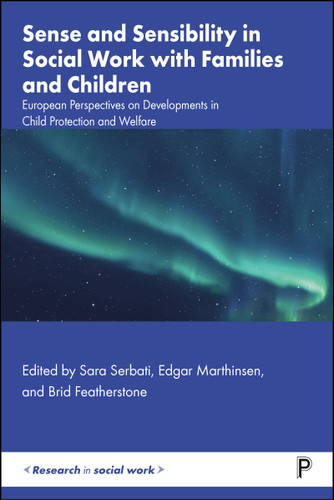 Sense and Sensibility in Social Work with Families and Children: European Perspectives on Developments in Child Protection and Welfare (Research in Social Work) book cover by 