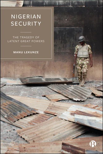 Nigerian Security: The Tragedy of Latent Great Powers book cover by Manu Lekunze