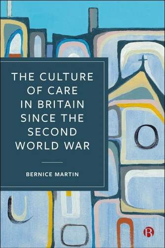 The Culture of Care in Britain since the Second World War book cover by Bernice Martin