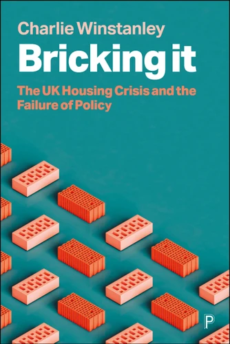 Bricking It: The UK Housing Crisis and the Failure of Policy book cover by Charlie Winstanley