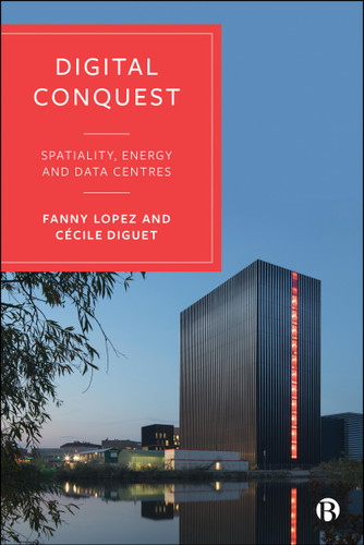 Digital Conquest: Spatiality, Energy and Data Centres book cover by Fanny Lopez, Cécile Diguet