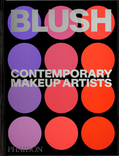 Blush: Contemporary Makeup Artists book cover by Phaidon Editors
