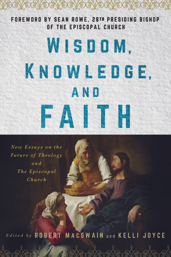 Wisdom, Knowledge, and Faith: New Essays on the Future of Theology and the Episcopal Church book cover by 