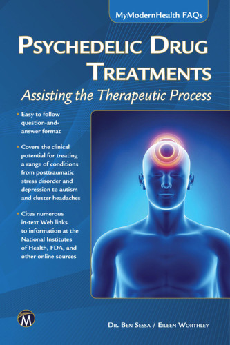 Psychedelic Drug Treatments: Assisting the Therapeutic Process (MyModernHealth FAQs) [9781936420445]