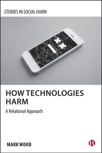 How Technologies Harm: A Relational Approach (Studies in Social Harm) book cover by Mark A. Wood