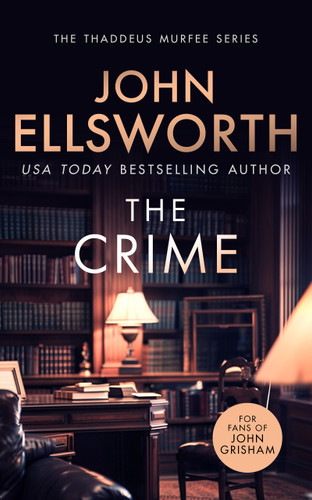 The Crime: A page-turning legal thriller (Thaddeus Murfee Legal Thriller Series #11) book cover by John Ellsworth