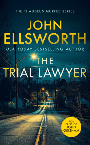 The Trial Lawyer: a gripping legal thriller with a twist that will keep you guessing (Thaddeus Murfee Legal Thriller Series #8) book cover by John Ellsworth