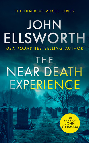 The Near Death Experience: A page-turning legal thriller (Thaddeus Murfee Legal Thriller Series #9) book cover by John Ellsworth