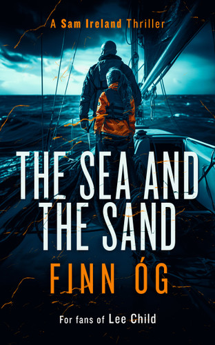 The Sea and the Sand: Justice has no borders in this fast-paced international thriller (Sam Ireland Thrillers #2) book cover by Finn Óg