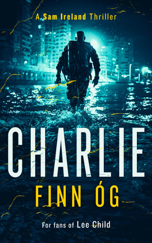 Charlie: A Gritty Irish Vigilante Thriller of Revenge, Family, and Justice (Sam Ireland Thrillers #1) book cover by Finn Óg