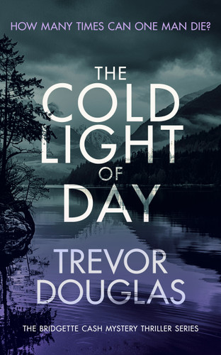 The Cold Light of Day: A page-turning police procedural with twists that will keep you guessing (Bridgette Cash Mystery Thriller #4) book cover by Trevor Douglas
