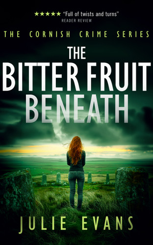 The Bitter Fruit Beneath: A Gripping Crime Thriller Series (Cornish Crime #3) book cover by Julie Evans