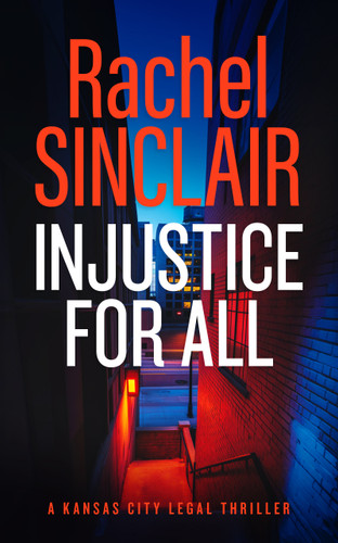 Injustice For All: A Kansas City Legal Thriller 4 (Kansas City Legal Thrillers #4) book cover by Rachel Sinclair
