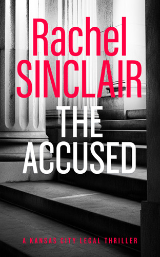 The Accused: A Kansas City Legal Thriller 9 (Kansas City Legal Thrillers #9) book cover by Rachel Sinclair