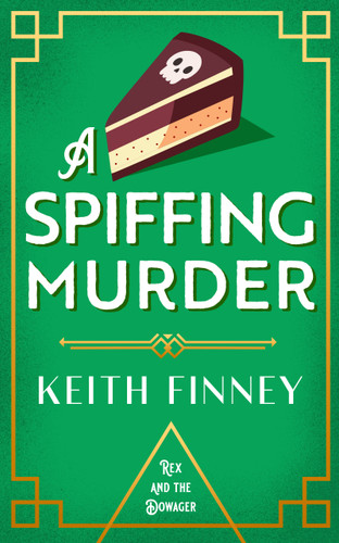 A Spiffing Murder: A sparkling 1920s mystery full of charm, cake, and scandal (Rex and the Dowager #2) book cover by Keith Finney