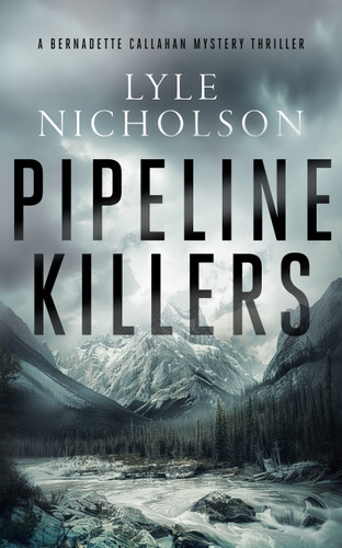 Pipeline Killers: A female detective mystery (Bernadette Callahan Series #2) book cover by Lyle Nicholson