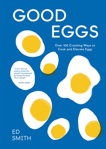 Good Eggs: Over 100 Cracking Ways to Cook and Elevate Eggs book cover by Ed Smith
