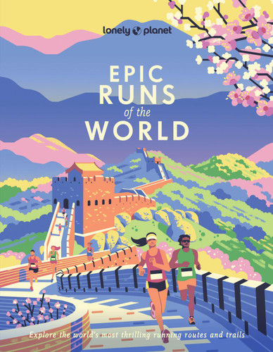 Lonely Planet Epic Runs of the World: 200 Thrilling Routes & Trails | Expert Travel Tips & Maps | Easy & Challenging Adventures | Running Stories from Athletes (Epic) book cover by Lonely Planet