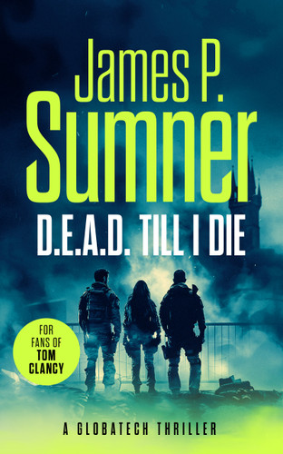 D.E.A.D. Till I Die: A gripping techno-thriller (GlobaTech Series #1) book cover by James P. Sumner
