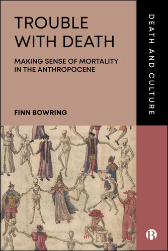 Trouble with Death: Making Sense of Mortality in the Anthropocene (Death and Culture) book cover by Finn Bowring