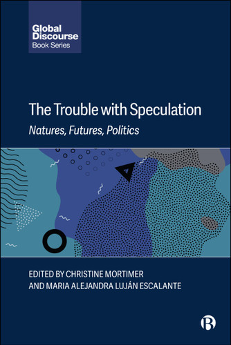 The Trouble with Speculation: Natures, Futures, Politics (Global Discourse) book cover by 