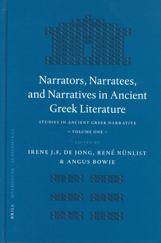 Narrators, Narratees, and Narratives in Ancient Greek Literature: Studies in Ancient Greek Narrative, Volume One [9789004139275]