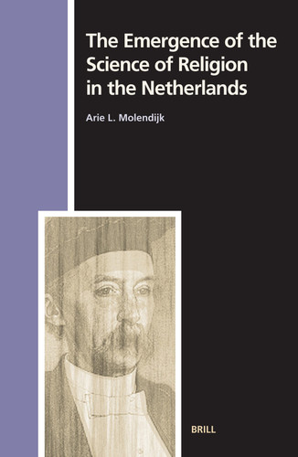 The Emergence of the Science of Religion in the Netherlands [9789004143388]