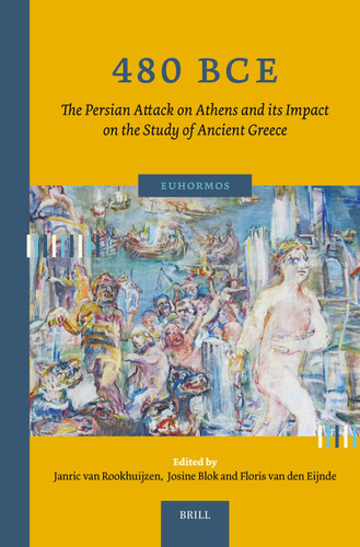 480 BCE. The Persian Attack on Athens and its Impact on the Study of Ancient Greece (Euhormos: Greco-Roman Studies in Anchoring Innovation #11) [9789004745544]