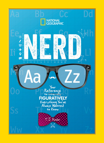 Nerd A to Z: Your Reference to Literally Figuratively Everything You've Always Wanted to Know book cover by T.J. Resler