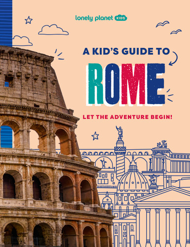 Lonely Planet Kids A Kid's Guide to Rome: Unlock the Magic of Travel | Discover Secret & Surprising Places | Packed with Amazing Facts, Top Spots & Vibrant Photography (Lonely Planet Kids Guides) book cover by Alexa Ward