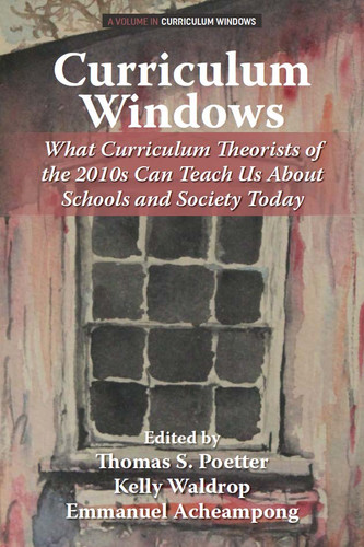 Curriculum Windows: What Curriculum Theorists of the 2010s Can Teach Us About Schools and Society Today (Curriculum Windows) book cover by 