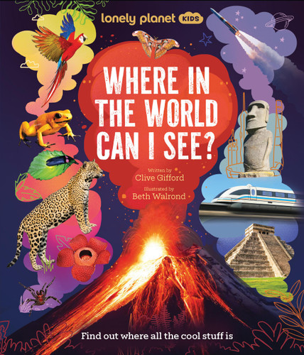 Lonely Planet Kids Where In The World Can I See?: Discover Mind Bending Places & Creatures | Sharks, Dinosaur Fossils & Rockets Blasting Off | Awesome Facts, Maps & Photos (Lonely Planet) book cover by Clive Gifford